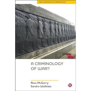 McGarry, Ross A Criminology of War? (New Horizons in Criminology) McGarry, Ross A Criminology of War? (New Horizons in Criminology)
