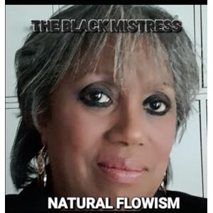 Flowism, Natural The Black Mistress: Self Portrait Flowism, Natural The Black Mistress: Self Portrait