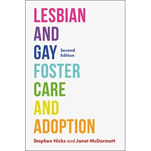 Stephen Hicks and Janet McDermott Lesbian and Gay Foster Care and Adoption, Second Edition Stephen Hicks and Janet McDermott Lesbian and Gay Foster Care and Adoption, Second Edition