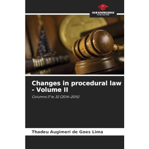 Augimeri de Goes Lima, Thadeu Changes in procedural law Volume II: Columns 17 to 32 (2014-2015) Augimeri de Goes Lima, Thadeu Changes in procedural law Volume II: Columns 17 to 32 (2014-2015)