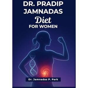 P. Park, Dr. Jamnadas Dr. Pradip Jamnadas Diet For Women: How to Rapidly Burn Visceral Fat, Reverse Insulin Resistance, Lose Stubborn Weight and Add Decades To Your Life Using Science based Protocols P. Park, Dr. Jamnadas Dr. Pradip Jamnadas Diet For Women: How to Rapidly Burn Visceral Fat, Reverse Insulin Resistance, Lose Stubborn Weight and Add Decades To Your Life Using Science based Protocols