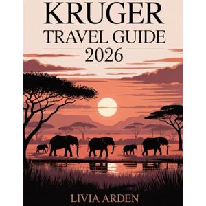 ARDEN, LIVIA KRUGER TRAVEL GUIDE 2026: Safari Adventures, Hidden Gems, and Insider Tips for Exploring South Africa’s Wild Heart ARDEN, LIVIA KRUGER TRAVEL GUIDE 2026: Safari Adventures, Hidden Gems, and Insider Tips for Exploring South Africa’s Wild Heart