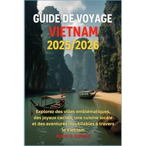 DAVIDS, RICKY B. Guide de voyage Vietnam 2025/2026: Explorez des villes emblématiques, des joyaux cachés, une cuisine locale et des aventures inoubliables à travers le Vietnam DAVIDS, RICKY B. Guide de voyage Vietnam 2025/2026: Explorez des villes emblématiques, des joyaux cachés, une cuisine locale et des aventures inoubliables à travers le Vietnam
