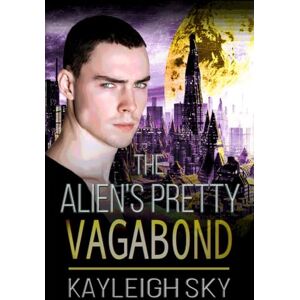Sky, Kayleigh The Alien's Pretty Vagabond: Gay Scifi M/M Mpreg Romance Sky, Kayleigh The Alien's Pretty Vagabond: Gay Scifi M/M Mpreg Romance