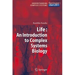 Kaneko, Kunihiko Life: An Introduction to Complex Systems Biology (Understanding Complex Systems) Kaneko, Kunihiko Life: An Introduction to Complex Systems Biology (Understanding Complex Systems)