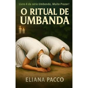 Pacco, Eliana O Ritual de Umbanda: Para Leigos Pacco, Eliana O Ritual de Umbanda: Para Leigos
