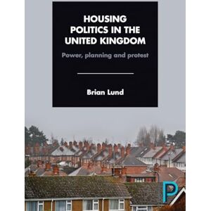 Lund, Brian Housing politics in the United Kingdom: Power, Planning and Protest Lund, Brian Housing politics in the United Kingdom: Power, Planning and Protest