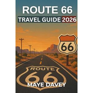 Davey, Maye ROUTE 66 TRAVEL GUIDE 2026: Plan the Ultimate Road Trip with Maps, Itineraries, and Can’t-Miss Attractions Davey, Maye ROUTE 66 TRAVEL GUIDE 2026: Plan the Ultimate Road Trip with Maps, Itineraries, and Can’t-Miss Attractions