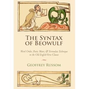 Russom, Geoffrey The Syntax of Beowulf: Word Order, Poetic Meter, and Formulaic Technique in the Old English Verse Clause Russom, Geoffrey The Syntax of Beowulf: Word Order, Poetic Meter, and Formulaic Technique in the Old English Verse Clause