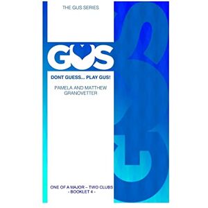 Granovetter, Matthew Gus One of a Major Two Clubs: Volume 4 (Gus Bridge Bidding System) Granovetter, Matthew Gus One of a Major Two Clubs: Volume 4 (Gus Bridge Bidding System)