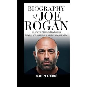 Gifford, Warner Biography of joe Rogan: The man who redefined conversation,The voice of a Generation in Comedy ,MMA,and Media. Gifford, Warner Biography of joe Rogan: The man who redefined conversation,The voice of a Generation in Comedy ,MMA,and Media.