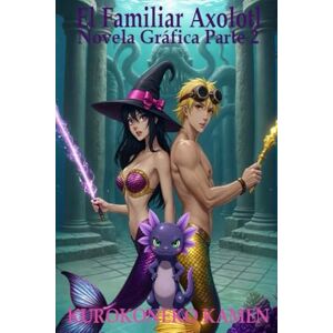 Kamen, KuroKoneko El Familiar Axolotl Novela Gráfica Parte 2: (Spanish Edition) (Twisted Fairytales Collection) Kamen, KuroKoneko El Familiar Axolotl Novela Gráfica Parte 2: (Spanish Edition) (Twisted Fairytales Collection)