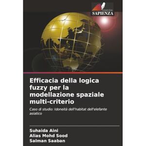 Aini, Suhaida Efficacia della logica fuzzy per la modellazione spaziale multi-criterio: Caso di studio: Idoneità dell'habitat dell'elefante asiatico Aini, Suhaida Efficacia della logica fuzzy per la modellazione spaziale multi-criterio: Caso di studio: Idoneità dell'habitat dell'elefante asiatico