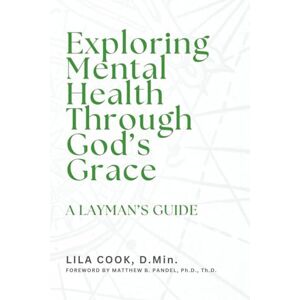 Cook, Lila Exploring Mental Health Through God's Grace Cook, Lila Exploring Mental Health Through God's Grace