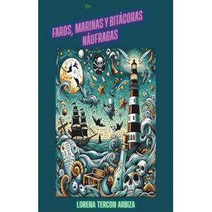Tercon Arbiza, Lorena De faros, marinas y bitácoras náufragas: Libro para leer y colorear (La Diosa del Microrrelato) Tercon Arbiza, Lorena De faros, marinas y bitácoras náufragas: Libro para leer y colorear (La Diosa del Microrrelato)