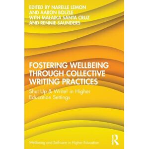 Fostering Wellbeing through Collective Writing Practices: Shut Up & Write! in Higher Education Settings (Wellbeing and Self-care in Higher Education) Fostering Wellbeing through Collective Writing Practices: Shut Up & Write! in Higher Education Settings (Wellbeing and Self-care in Higher Education)