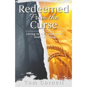 Cornell, Tom Redeemed from the Curse: Living in the Fullness of God’s Blessing Cornell, Tom Redeemed from the Curse: Living in the Fullness of God’s Blessing
