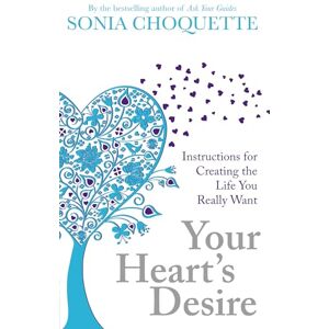 Choquette, Sonia Your Heart's Desire: Instructions For Creating The Life You Really Want Choquette, Sonia Your Heart's Desire: Instructions For Creating The Life You Really Want