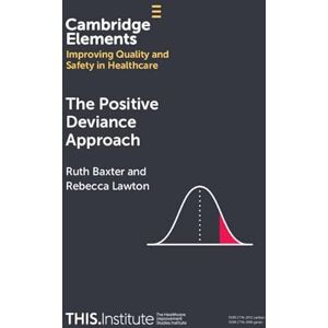 Cambridge University Press The Positive Deviance Approach (Elements of Improving Quality and Safety in Healthcare) Cambridge University Press The Positive Deviance Approach (Elements of Improving Quality and Safety in Healthcare)