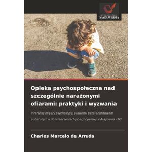 de Arruda, Charles Marcelo Opieka psychospołeczna nad szczególnie narażonymi ofiarami: praktyki i wyzwania: Interfejsy między psychologią, prawem i bezpieczeństwem publicznym w doświadczeniach policji cywilnej w Araguaína TO de Arruda, Charles Marcelo Opieka psychospołeczna nad szczególnie narażonymi ofiarami: praktyki i wyzwania: Interfejsy między psychologią, prawem i bezpieczeństwem publicznym w doświadczeniach policji cywilnej w Araguaína TO