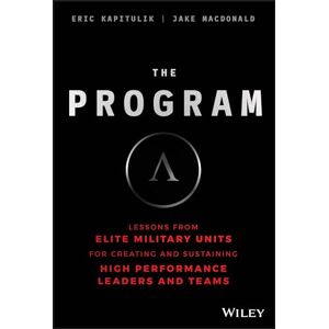 Kapitulik, Eric The Program: Lessons From Elite Military Units for Creating and Sustaining High Performance Leaders and Teams Kapitulik, Eric The Program: Lessons From Elite Military Units for Creating and Sustaining High Performance Leaders and Teams