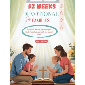 BROOKS, EMILY 52 WEEKS DEVOTIONAL FOR FAMILIES 2026: Inspirational Devotions to Help Strengthen Bonds Deepen Faith and Build a God Centered Home (5 MINUTES INSPIRED DEVOTIONS FOR DAILY GROWTH IN ENGLISH AND GERMAN) BROOKS, EMILY 52 WEEKS DEVOTIONAL FOR FAMILIES 2026: Inspirational Devotions to Help Strengthen Bonds Deepen Faith and Build a God Centered Home (5 MINUTES INSPIRED DEVOTIONS FOR DAILY GROWTH IN ENGLISH AND GERMAN)
