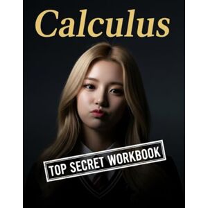 Choi, Haneul Calculus Top Secret Workbook: 600+ Calculus Practice Problems With Full Step by Step Solutions (Haneul Choi Mathematics Textbooks) Choi, Haneul Calculus Top Secret Workbook: 600+ Calculus Practice Problems With Full Step by Step Solutions (Haneul Choi Mathematics Textbooks)