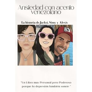 Garcia Andrade, Jacksi Nahian Ansiedad con acento venezolano: Un Libro muy Personal pero Poderoso porque la depresión también sonríe Garcia Andrade, Jacksi Nahian Ansiedad con acento venezolano: Un Libro muy Personal pero Poderoso porque la depresión también sonríe