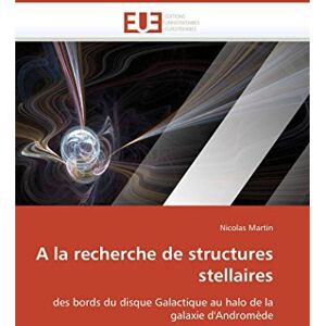 Martin, Nicolas A la recherche de structures stellaires: des bords du disque Galactique au halo de la galaxie d'Andromède (Omn.Univ.Europ.) Martin, Nicolas A la recherche de structures stellaires: des bords du disque Galactique au halo de la galaxie d'Andromède (Omn.Univ.Europ.)