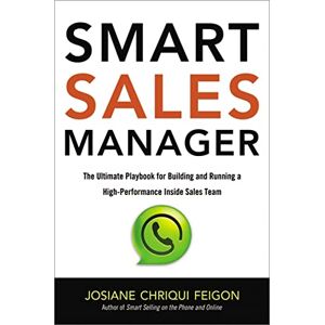 Feigon, Josiane Chriqui Smart Sales Manager: The Ultimate Playbook for Building and Running a High-Performance Inside Sales Team Feigon, Josiane Chriqui Smart Sales Manager: The Ultimate Playbook for Building and Running a High-Performance Inside Sales Team