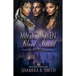 Smith, Shameka R. Woven Magic: Blood Bound Smith, Shameka R. Woven Magic: Blood Bound