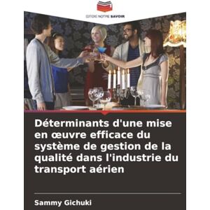 Gichuki, Sammy Déterminants d'une mise en œuvre efficace du système de gestion de la qualité dans l'industrie du transport aérien Gichuki, Sammy Déterminants d'une mise en œuvre efficace du système de gestion de la qualité dans l'industrie du transport aérien