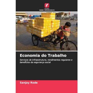 Rode, sanjay Economia do Trabalho: Serviços de infraestrutura, rendimentos regulares e benefícios da segurança social Rode, sanjay Economia do Trabalho: Serviços de infraestrutura, rendimentos regulares e benefícios da segurança social