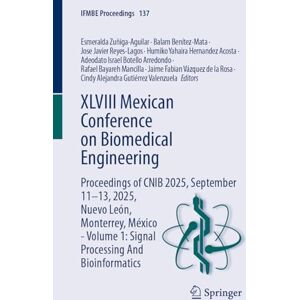 XLVIII Mexican Conference on Biomedical Engineering: Proceedings of CNIB 2025, September 11–13, 2025, Nuevo León, Monterrey, México Volume 1: Signal ... And Bioinformatics (IFMBE Proceedings, 137) XLVIII Mexican Conference on Biomedical Engineering: Proceedings of CNIB 2025, September 11–13, 2025, Nuevo León, Monterrey, México Volume 1: Signal ... And Bioinformatics (IFMBE Proceedings, 137)