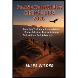 WILDER, MILES GRAND CANYON USA HIKING GUIDE 2026: Complete Trail Maps, Easy-to-Follow Routes & Insider Tips for Arizona’s Best National Park Adventure (TRAILBLAZERS SERIES) WILDER, MILES GRAND CANYON USA HIKING GUIDE 2026: Complete Trail Maps, Easy-to-Follow Routes & Insider Tips for Arizona’s Best National Park Adventure (TRAILBLAZERS SERIES)