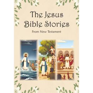 M J, Sheyamina The Jesus Bible Stories: New Testament Stories and jesus miracle stories for Little Hearts M J, Sheyamina The Jesus Bible Stories: New Testament Stories and jesus miracle stories for Little Hearts