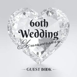 Notes, Better 60th Wedding Anniversary Guest Book: 60 Years Married Diamond Wedding Decorations Guestbook with a beautiful poem from the couple, pages for good wishes and photos of guests Notes, Better 60th Wedding Anniversary Guest Book: 60 Years Married Diamond Wedding Decorations Guestbook with a beautiful poem from the couple, pages for good wishes and photos of guests