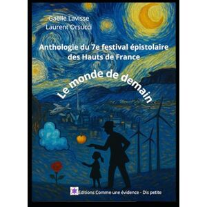 Lavisse, Gaelle Le monde de demain: Anthologie du 7e festival épistolaire des Hauts de France Lavisse, Gaelle Le monde de demain: Anthologie du 7e festival épistolaire des Hauts de France
