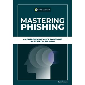 Hermans, Kris Mastering Phishing: A Comprehensive Guide To Become An Expert In Phishing Hermans, Kris Mastering Phishing: A Comprehensive Guide To Become An Expert In Phishing