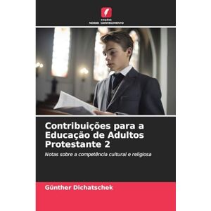 Dichatschek, Günther Contribuições para a Educação de Adultos Protestante 2: Notas sobre a competência cultural e religiosa Dichatschek, Günther Contribuições para a Educação de Adultos Protestante 2: Notas sobre a competência cultural e religiosa