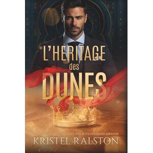 Ralston, Kristel L'héritage des dunes: Romance contemporaine royale, d'ennemis à amants avec différence d'âge, passés complexes et amour interdit. Ralston, Kristel L'héritage des dunes: Romance contemporaine royale, d'ennemis à amants avec différence d'âge, passés complexes et amour interdit.