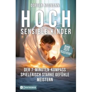 Lichtner, Ann-Katrin Hochsensible Kinder Der 7-Minuten-Kompass: Spielerisch mit starken Gefühlen umgehen, selbstbewusst zur Ruhe kommen & den Familienalltag genießen + 25 praxiserprobte Tools als PDF Lichtner, Ann-Katrin Hochsensible Kinder Der 7-Minuten-Kompass: Spielerisch mit starken Gefühlen umgehen, selbstbewusst zur Ruhe kommen & den Familienalltag genießen + 25 praxiserprobte Tools als PDF