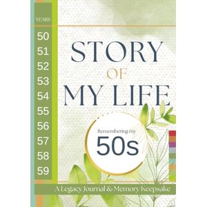 Press, Conscious Minds Story of My Life: Remembering My 50s: A Legacy Journal and Memory Keepsake Press, Conscious Minds Story of My Life: Remembering My 50s: A Legacy Journal and Memory Keepsake