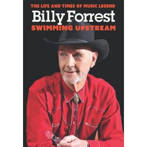 Boardman, William C. Swimming UpStream: The Life and Times of Music Legend Billy Forrest Boardman, William C. Swimming UpStream: The Life and Times of Music Legend Billy Forrest