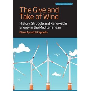 Cappello, Elena Apostoli The Give and Take of Wind: History, Struggle and Renewable Energy in the Mediterranean: 11 (Anthropology of Europe) Cappello, Elena Apostoli The Give and Take of Wind: History, Struggle and Renewable Energy in the Mediterranean: 11 (Anthropology of Europe)