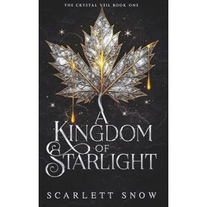 Snow, Scarlett A Kingdom of Starlight: An Enemies-to-Lovers Fantasy Romance (The Crystal Veil) Snow, Scarlett A Kingdom of Starlight: An Enemies-to-Lovers Fantasy Romance (The Crystal Veil)
