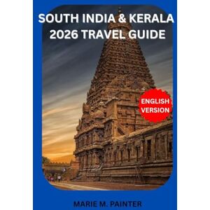 M. PAINTER, MARIE SOUTH INDIA & KERALA 2026 TRAVEL GUIDE M. PAINTER, MARIE SOUTH INDIA & KERALA 2026 TRAVEL GUIDE