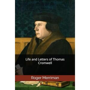 Merriman, Roger Bigelow Life and Letters of Thomas Cromwell Merriman, Roger Bigelow Life and Letters of Thomas Cromwell