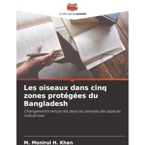 Khan, M. Monirul H. Les oiseaux dans cinq zones protégées du Bangladesh: Changements temporels dans les densités des espèces indicatrices Khan, M. Monirul H. Les oiseaux dans cinq zones protégées du Bangladesh: Changements temporels dans les densités des espèces indicatrices