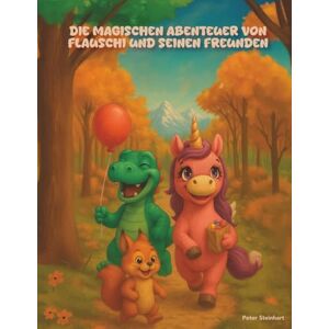 Steinhart, Peter Die magischen Abenteuer von Flauschi und seinen Freunden Steinhart, Peter Die magischen Abenteuer von Flauschi und seinen Freunden